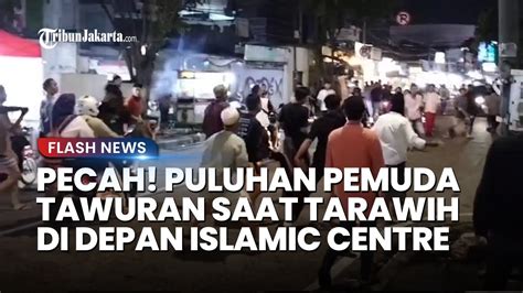 Detik Detik Tawuran Pecah Di Depan Masjid Islamic Centre Saat Tarawih