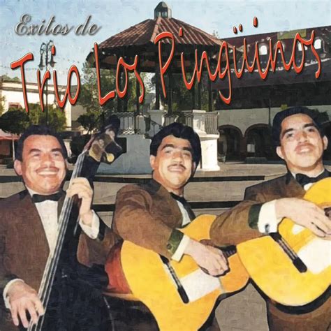 exitos de trio los pinguinos  trio los pinguinos listen  audiomack