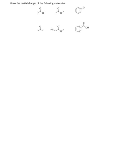 Solved Draw the partial charges of the following molecules. | Chegg.com