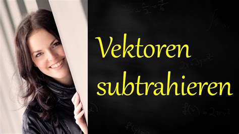 Vektoren Subtrahieren Vektorrechnung Youtube