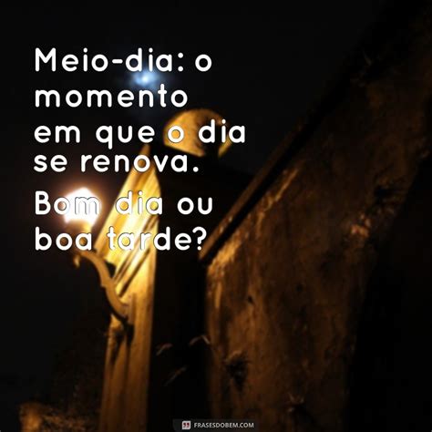 Meio Dia É Boa Tarde Ou Bom Dia