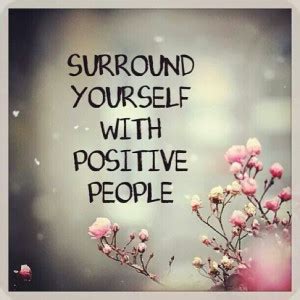 Surround Yourself With Positive People Quotes. QuotesGram