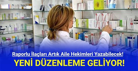 Raporlu İlaçları Artık Aile Hekimleri Yazabilecek Yeni Düzenleme Geliyor