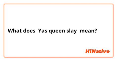 What Is The Meaning Of Yas Queen Slay Question About English Uk