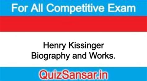 Henry Kissinger Biography and Works.