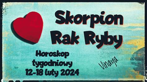 Horoskop Tygodniowy 12 18 Luty 2024 Znaki Wody Skorpion Rak Ryby