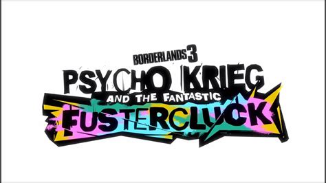 Borderlands Psycho Krieg And The Fantastic Fustercluck Dlc Trophy Guide