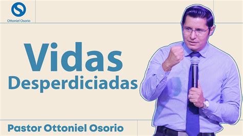 Vidas Desperdiciadas Pastor Ottoniel Osorio Youtube