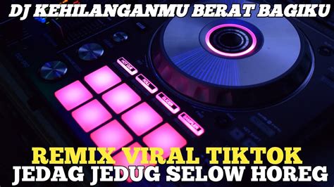 Dj Kehilanganmu Berat Bagiku Jedag Jedug Selow Horeg Remix Viral Tiktok