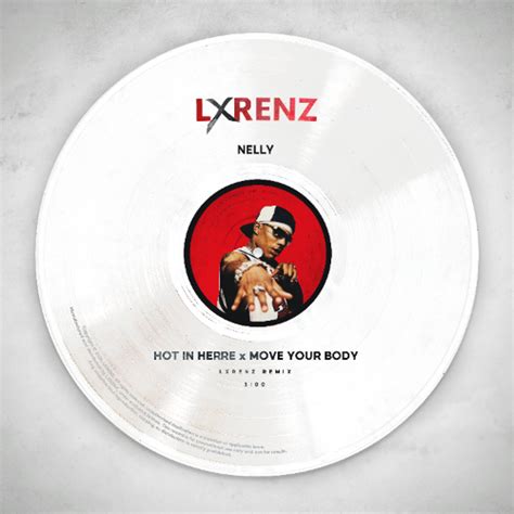 Stream Nelly Hot In Herre X Move Your Body Lxrenz Remix By Lxrenz Listen Online For Free