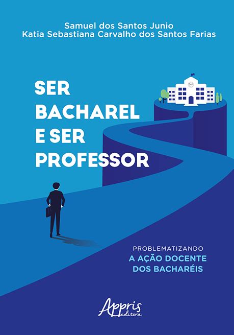 Ser Bacharel e ser Professor: Problematizando a Ação Docente dos ...