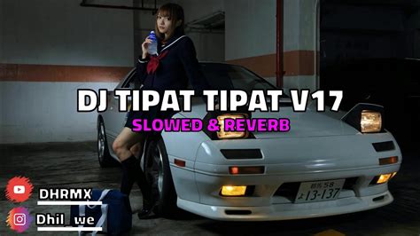 Dj Tipat Tipat Kanekeun V17 Slowed And Reverb 🎧 Youtube