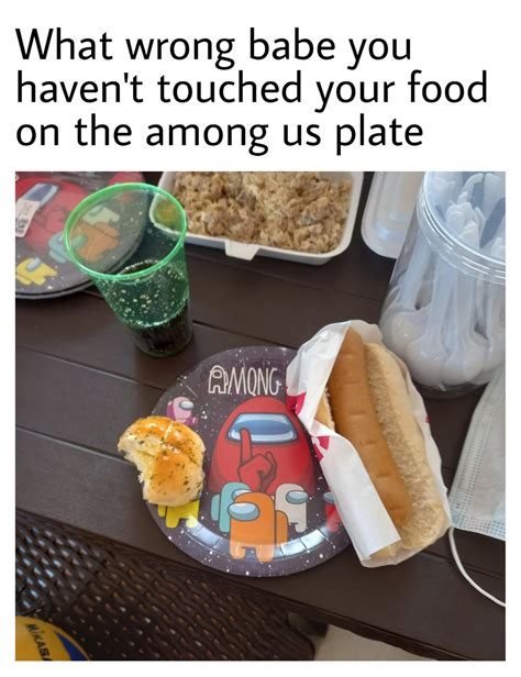 Aren T You Hungry Babe R AmongUs