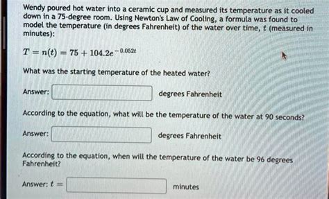 Wendy Poured Hot Water Into A Ceramic Cup And Measured Its Temperature As It Cooled Down In A 75