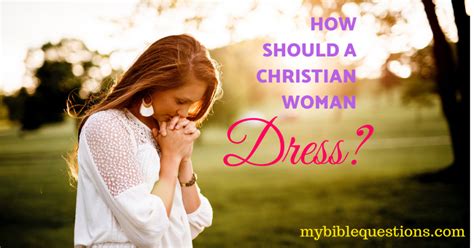 How Should A Christian Woman Dress According To God My Bible Questions