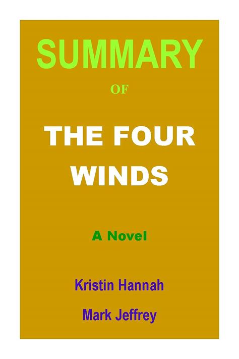 SUMMARY OF THE FOUR WINDS A Novel By Kristin Hannah By Mark Jeffrey