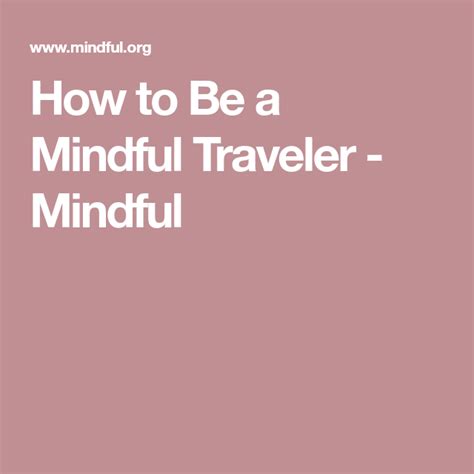 How To Be A Mindful Traveler Mindful Mindfulness Travel Mindfullness