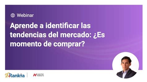 Aprende A Identificar Las Tendencias Del Mercado Es Momento De