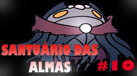 HOLLOW KNIGHT SANTUÁRIO DAS ALMAS 10 YouTube