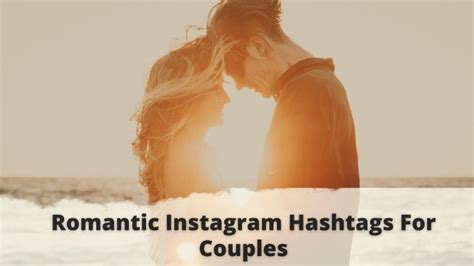 112 Trending Couple Hashtags You Can Use On Romantic And Lovely Photos