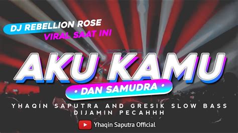 Dj Aku Kamu Dan Samudra Yang Lagi Viral Tiktok Saat Ini Yhaqin