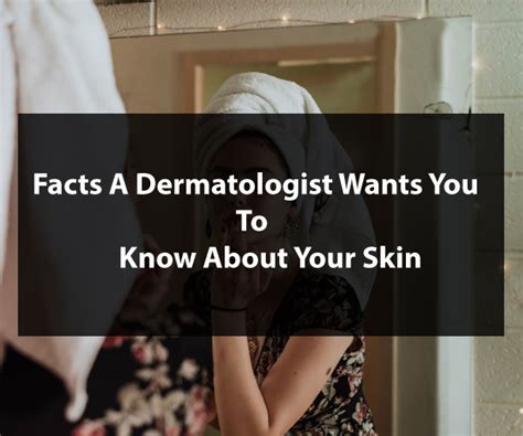 Facts A Dermatologist Wants You To Know About Your Skin