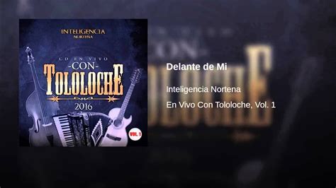 Delante De Mi Inteligencia Nortena En Vivo Con Tololoche Vol Youtube