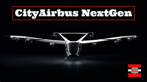 Airbus Introduced The Cityairbus Nextgen Air Taxi Youtube