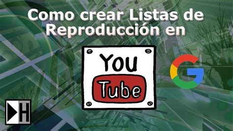 Como Crear Una Lista De Reproducción En Youtube 2018 Fácil Y Rápido