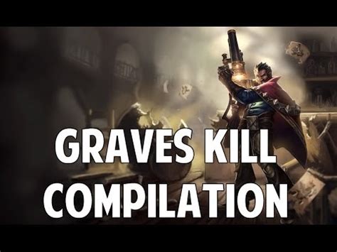 League Of Legends Graves Kill Compilation Series Two YouTube