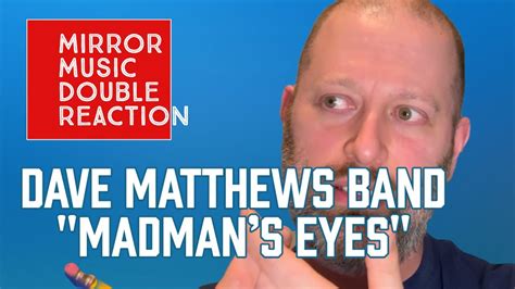 Dave Matthews Band Madmans Eyes Mirror Music Double Reactions 006