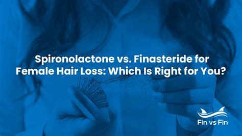 Spironolactone Vs Finasteride For Female Hair Loss Which Is Right For