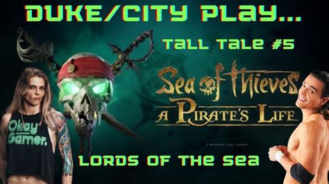 Duke City Plays Sea Of Thieves A Pirate S Life Tall Tale 5 Lords