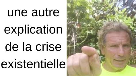 Enfin Une Autre Explication De La Crise Existentielle YouTube