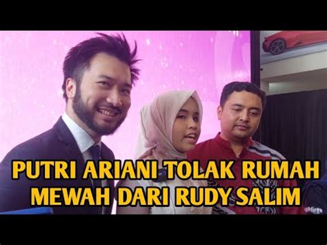 Putri Ariani Tolak Rumah Mewah Dari Rudy Salim Youtube