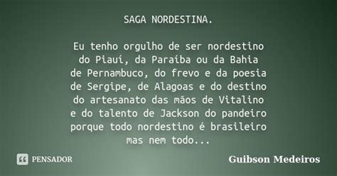 Saga Nordestina Eu Tenho Orgulho De Ser Guibson Medeiros Pensador