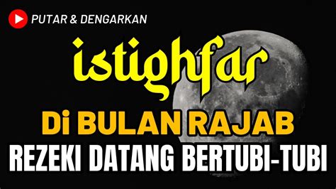 Istighfar Di Bulan Rajab Rezeki Datang Bertubi Tubi Astaghfirullah