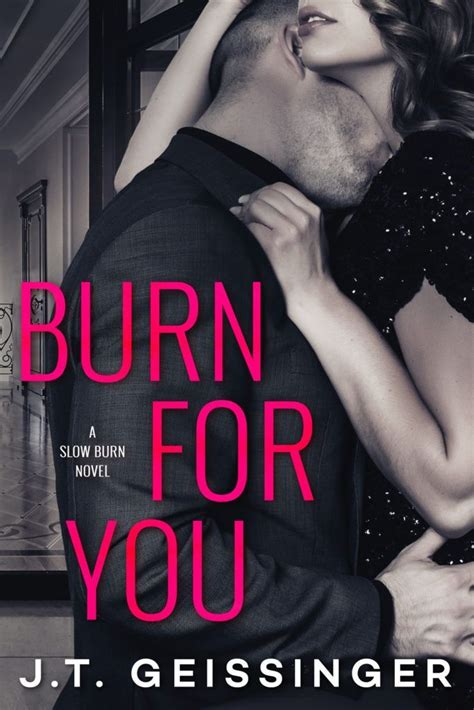 Burn For You Slow Burn Jt Geissinger Reveal With Images Slow