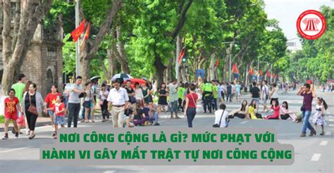 Nơi Công Cộng Là Gì Mức Phạt Với Hành Vi Gây Mất Trật Tự Nơi Công Cộng