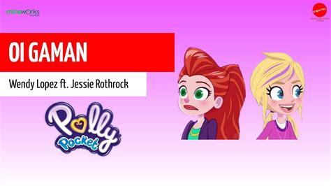 Oi Gaman New Polly Pocket Song Wendy Lopez Ft Jessie Rothrock