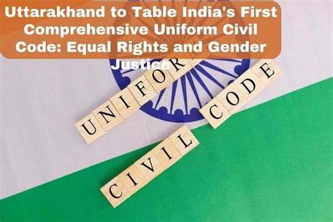 Uttarakhand To Table Indias First Comprehensive Uniform Civil Code