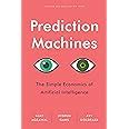 Prediction Machines The Simple Economics Of Artificial Intelligence