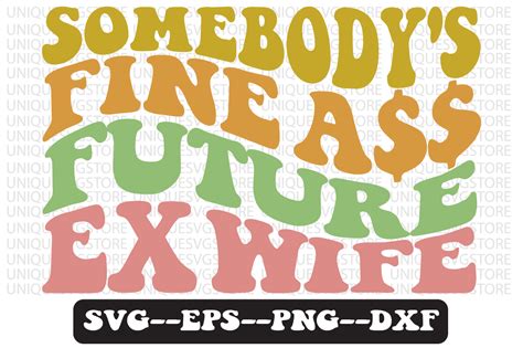 Somebodys Fine Future Ex Wife Retro Svg Graphic By Uniquesvgstore