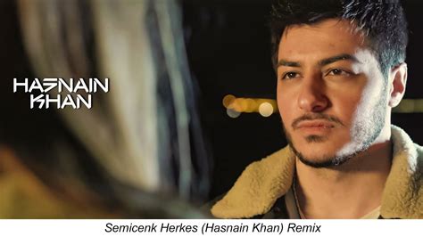 Semicenk Herkes Hasnain Khan Remix Youtube