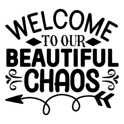 Premium Vector Welcome To Our Beautiful Chaos Svg