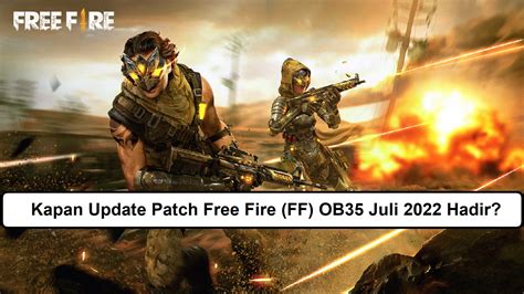 Kapan Update Patch Free Fire FF OB35 Juli 2022 Hadir Esportsku