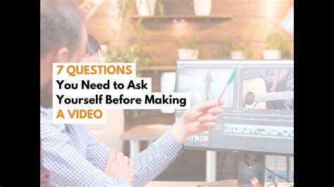 7 Questions You Need To Ask Yourself Before Making A Video Youtube