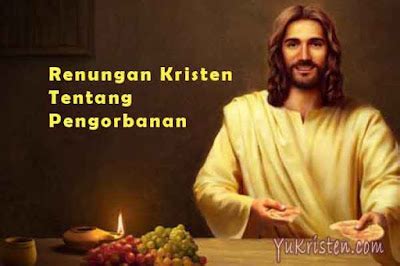 Renungan Kristen Tentang Pengorbanan Tuhan Yesus Kristus Yukristen