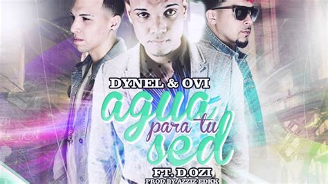 Dynel Y Ovi Ft D Ozi Agua Para Tu Sed YouTube