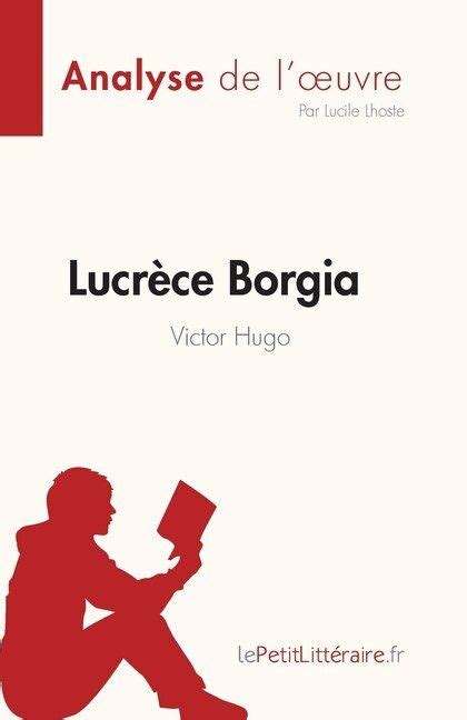 Lucr Ce Borgia De Victor Hugo Fiche De Lecture Analyse Compl Te Et